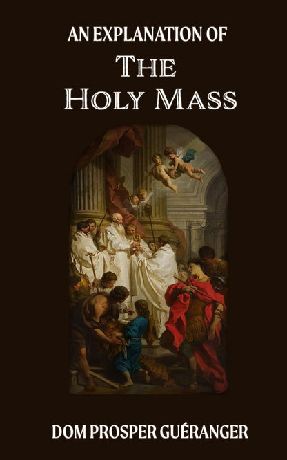 An Explanation of the Mass: The Traditional Latin Mass