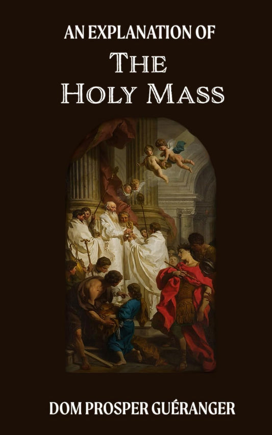 An Explanation of the Mass: The Traditional Latin Mass