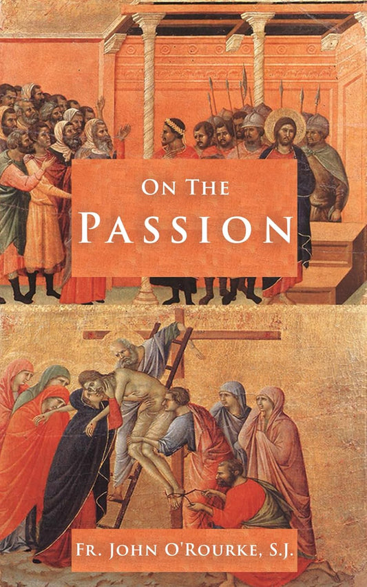 On The Passion: A Short Explanation of the Passion of Jesus Christ