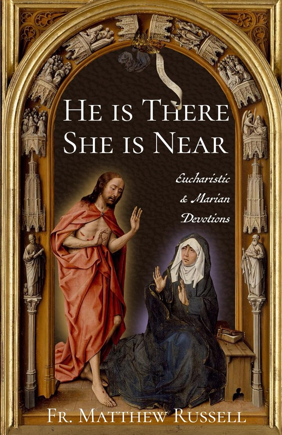 He is There, She is Near: Eucharistic and Marian Devotions