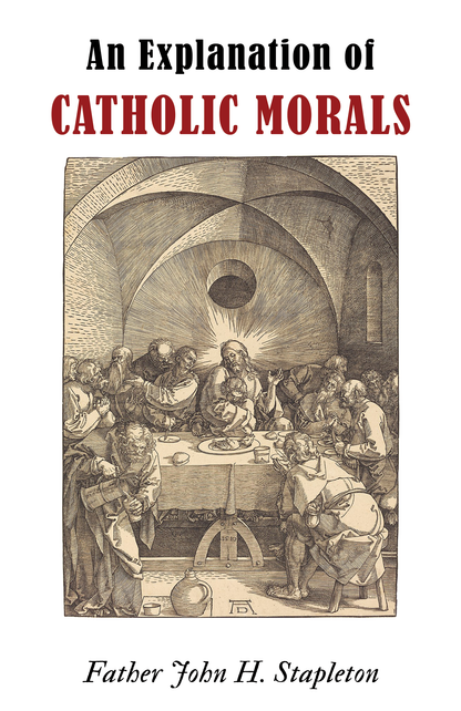 An Explanation of Catholic Morals