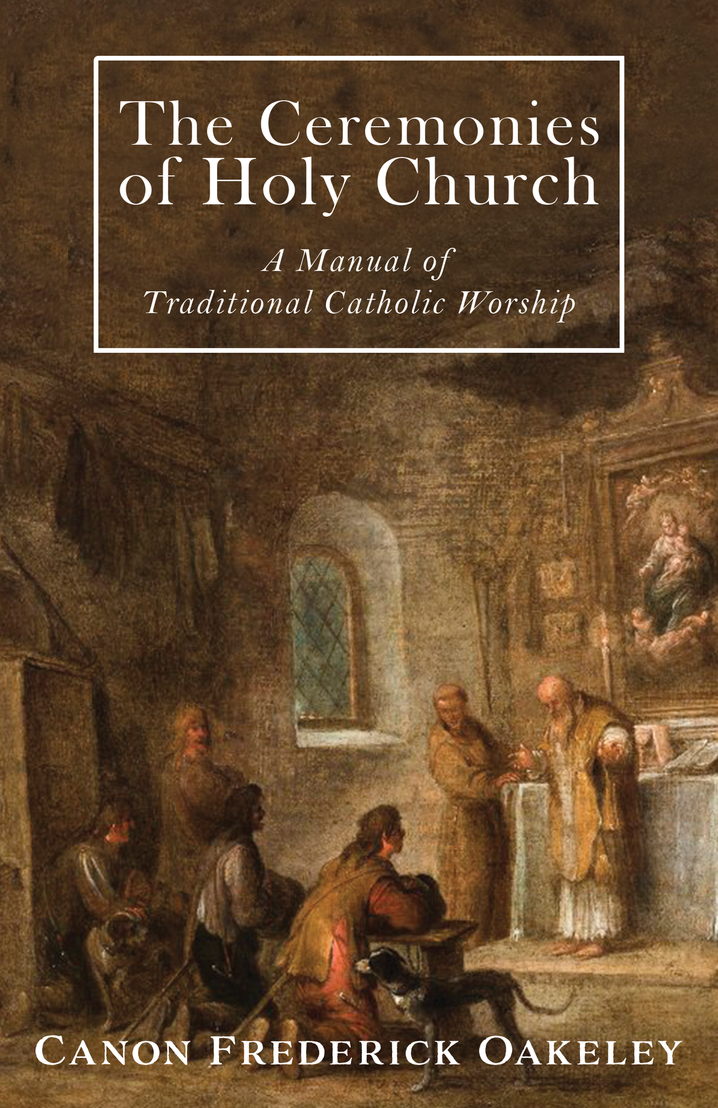 The Ceremonies of Holy Church: A Manual of Traditional Catholic Worship