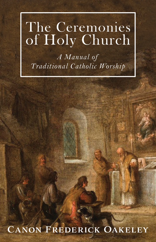 The Ceremonies of Holy Church: A Manual of Traditional Catholic Worship