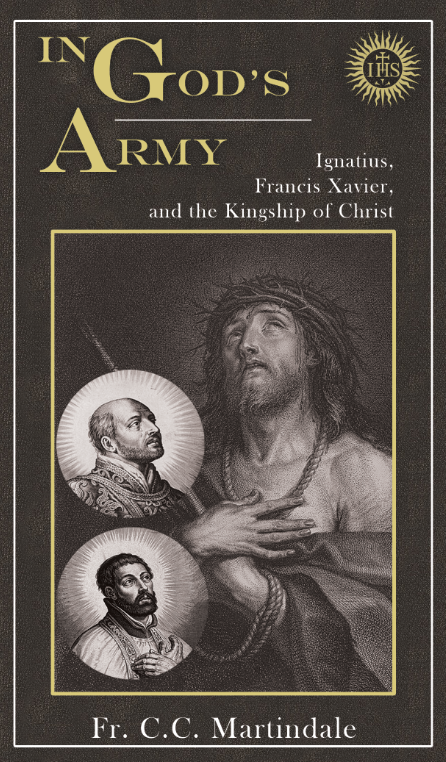 In God's Army: Ignatius, Francis Xavier, and the Kingship of Christ