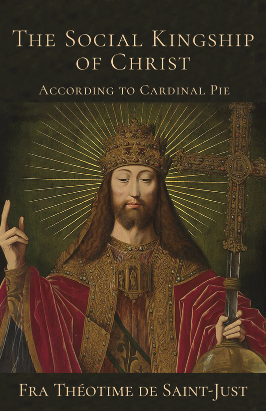 The Social Kingship of Christ: According to Cardinal Pie